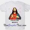 Jesus i want you believe T-Shirt
