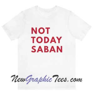 Not Today Saban T-Shirt