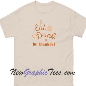 Thanksgiving Eat Drink Be Thankful Unisex T-shirt