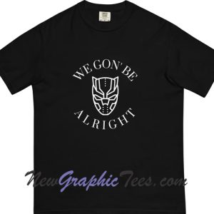 We Gon' Be Alright T-Shirt