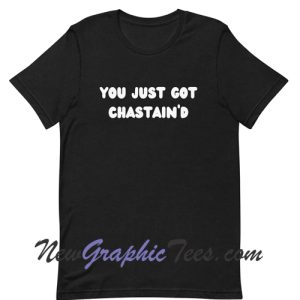 You Just Got Chastain'd T-Shirt