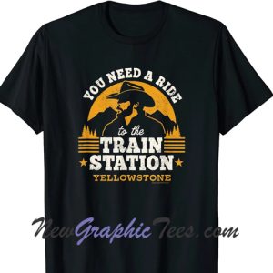 You Need a Ride to the Train Station T-Shirt