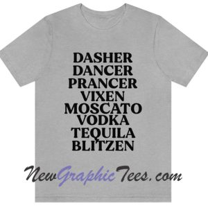 Dasher Dancer Prancer Vixen Moscato Vodka Tequila Blitzen Funny Christmas T-Shirt