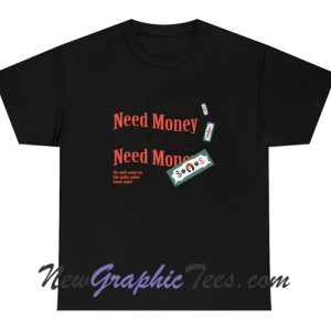 Need Money T-shirt