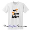 Not Today SABAN T-Shirt