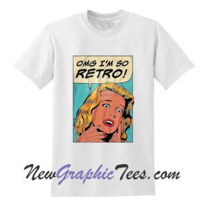 OMG Im So Retro T Shirt