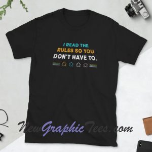I Read The Rules So You Don't Have To T-Shirt