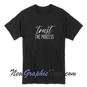 Trust the Process T-Shirt