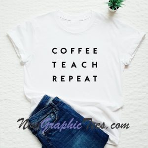 Coffee teach repeat T-shirt