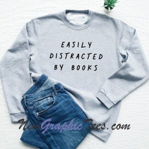 Easily distracted by books Sweatshirt