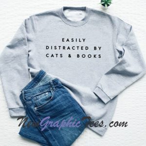 Easily distracted by cats and books sweatshirt