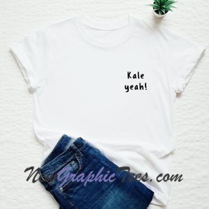 Kale yeah T-shirt