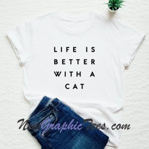 Life Is Better With A Cat T-Shirt