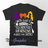 Oh Look Another Glorious Morning Makes Me Sick Halloween T-shirt