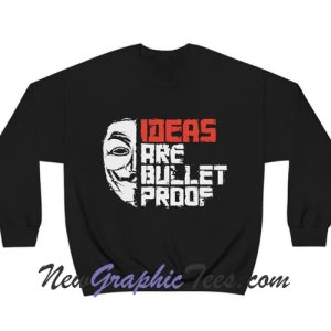 Ideas Are Bullet Proof Sweatshirt