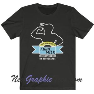 Fight Milk Crowtien For Bodyguard By Bodyguard T-Shirt