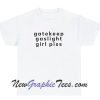 Gatekeep Gaslight girl Piss T-Shirt