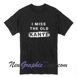 I Miss The Old Kanye T-Shirt