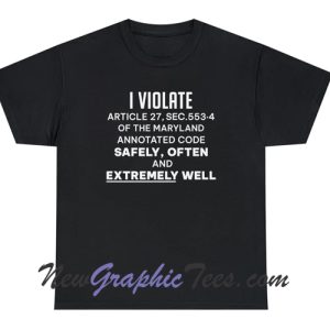 I violate Maryland Safely Well T-Shirt
