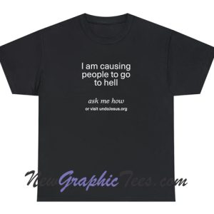 I'm causing people to go to Hell T-Shirt