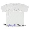 Thank god for making me hot T-Shirt