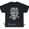 What do we want A cure for Tourettes Cunt T-Shirt