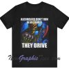 Alcoholics Don't Run In My Family They Drive T-Shirt