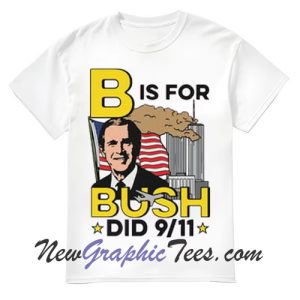 B Is For Bush T-Shirt