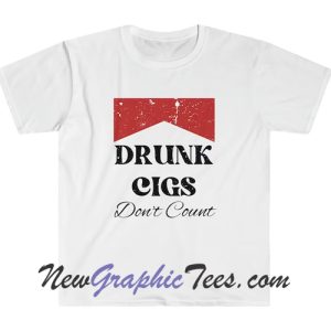 Drunk Cigs Don't Count Tshirt