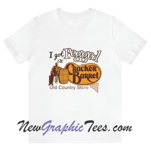 I Got Pegged At Cracker Barrel T-Shirt