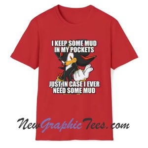 I Keep Some Mud Shadow the Hedgehog Funny Meme Mud T-Shirt