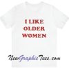I Like Older Women T-Shirt