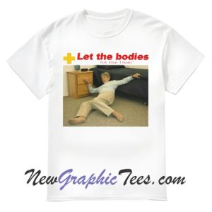 Let My Body Hit The Floor T-Shirt