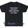 Some People are alive simply illegal to Kill them T-Shirt