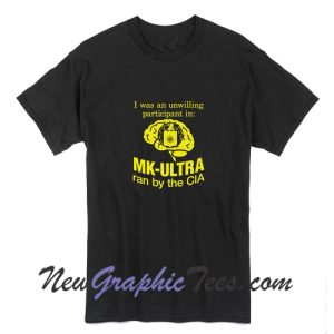 Funny I Was An Unwilling Participant In Mk-Ultra Ran By Cia T-Shirt