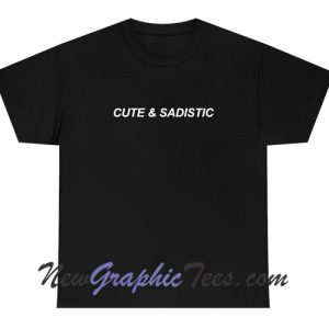 Cute & Sadistic T-Shirt