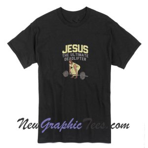Jesus The Ultimate Deadlifter Meme Gift Funny Unisex T-Shirt