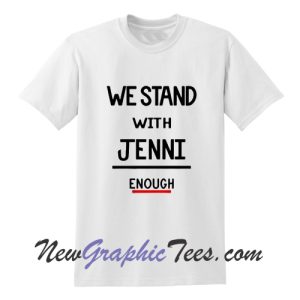 We Stand With Jenni Enough T-Shirt