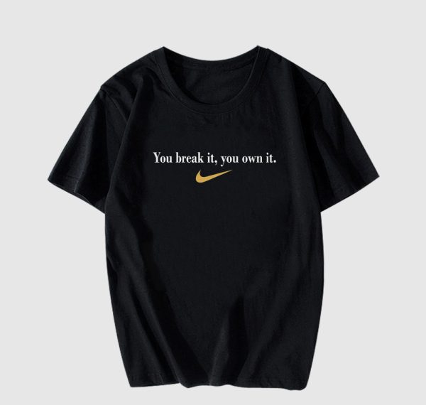 You Break It You Own It T-Shirt SD