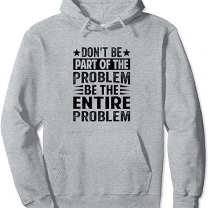Don't Be Part Of The Problem Hoodie SD