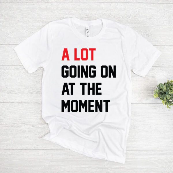 Taylor Swift A Lot Going On At The Moment T-Shirt SD