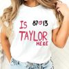 Travis Kelce And Taylor Swift Is 87 Love 13 Taylor Here T-Shirt SD