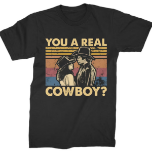You A Real Cowboy T-shirt SD