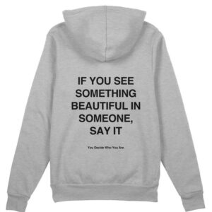 IF YOU SEE SOMETHING BEAUTIFUL IN SOMEONE Hoodie SD