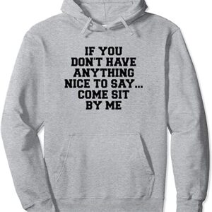 If You Don't Have Anything Nice To Say Come Sit By Me Hoodie SD