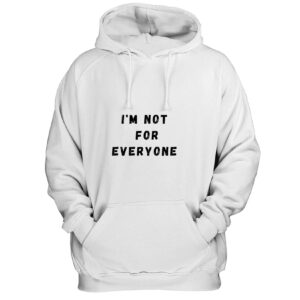 I'm Not For Everyone Funny Quotes Hoodie SD