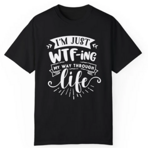 Just WTF Life T-shirt SD