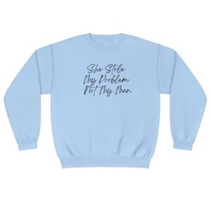 She Stole My Problem Not My Man Sweatshirt SD