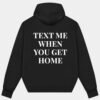 Text Me When You Get Home Hoodie Back SD