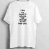 I Like My Music High Enough Not to Hear You T Shirt SD